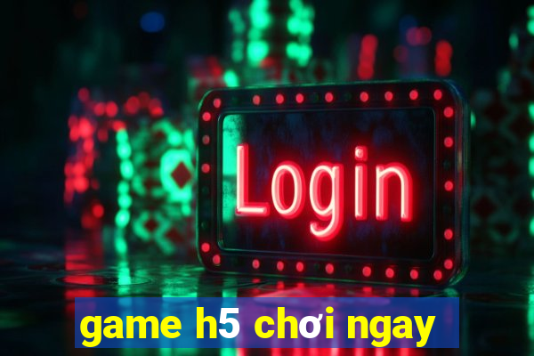 game h5 chơi ngay