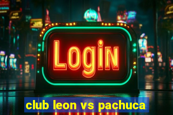 club leon vs pachuca