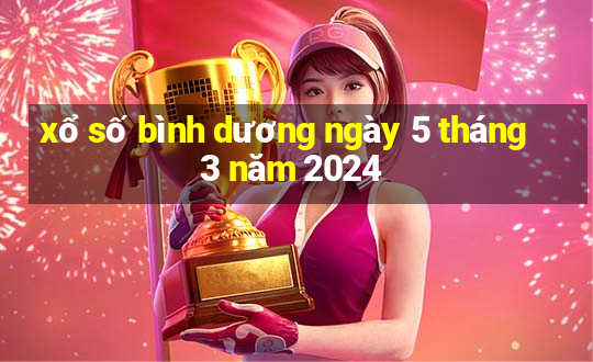 xổ số bình dương ngày 5 tháng 3 năm 2024