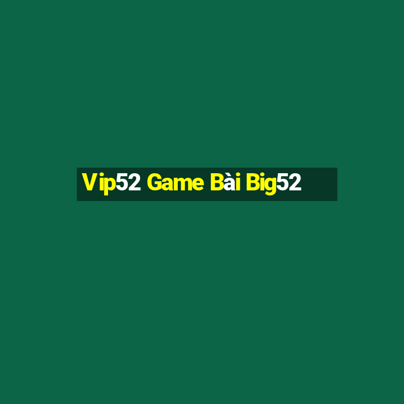 Vip52 Game Bài Big52