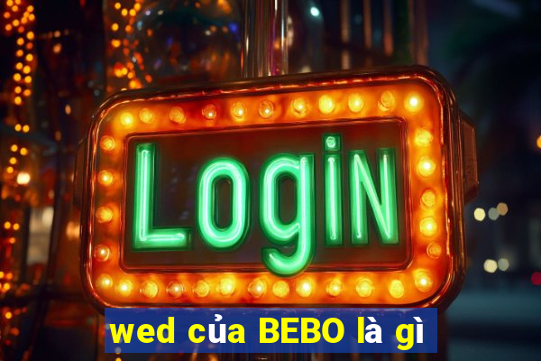 wed của BEBO là gì