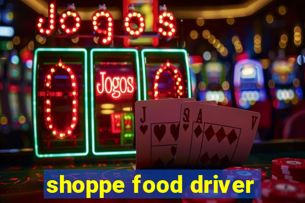 shoppe food driver