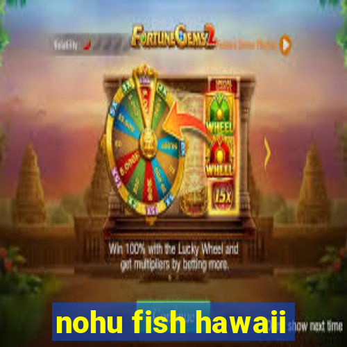 nohu fish hawaii