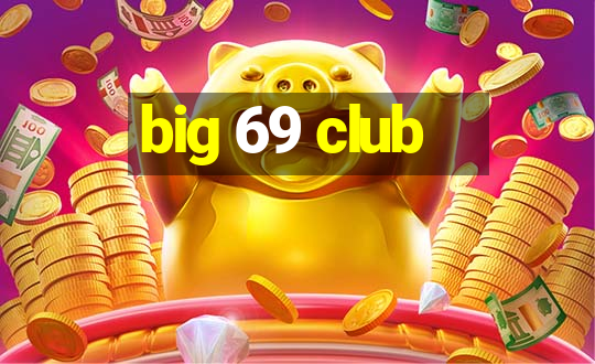 big 69 club