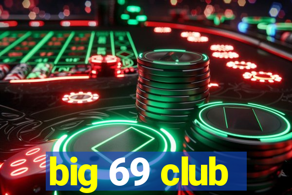 big 69 club