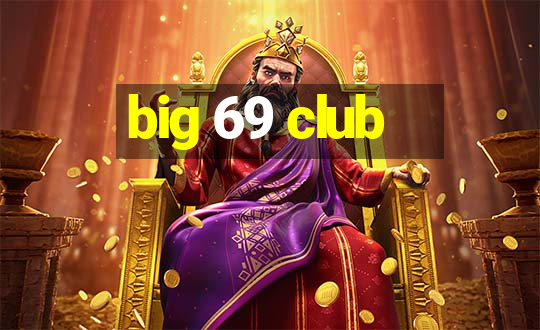 big 69 club