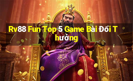 Rv88 Fun Top 5 Game Bài Đổi Thưởng