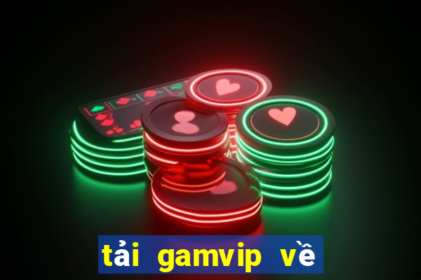 tải gamvip về điện thoại