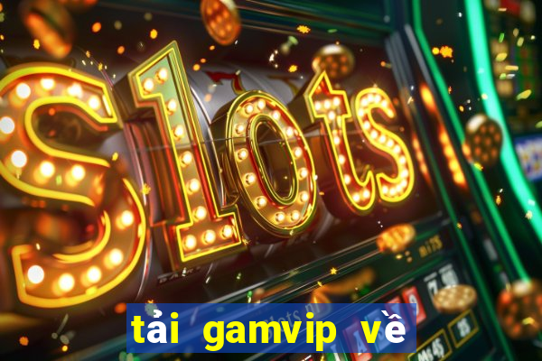 tải gamvip về điện thoại