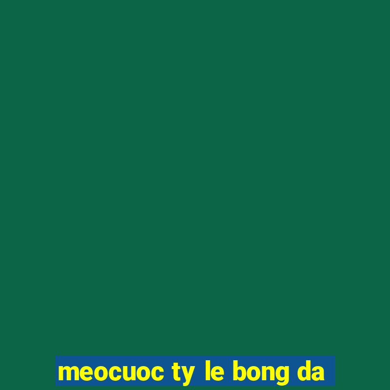 meocuoc ty le bong da