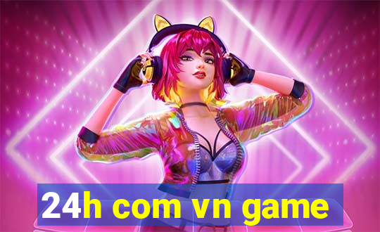 24h com vn game