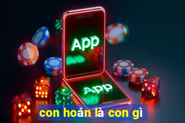 con hoán là con gì