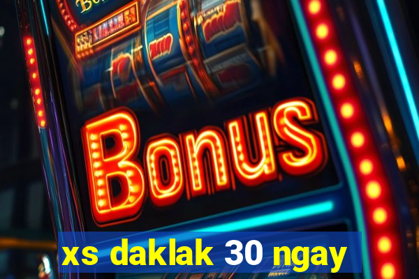 xs daklak 30 ngay