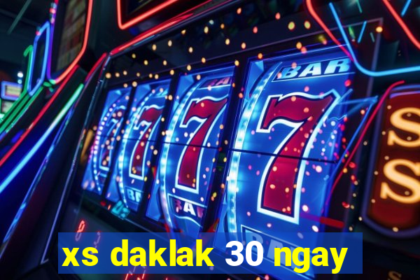 xs daklak 30 ngay