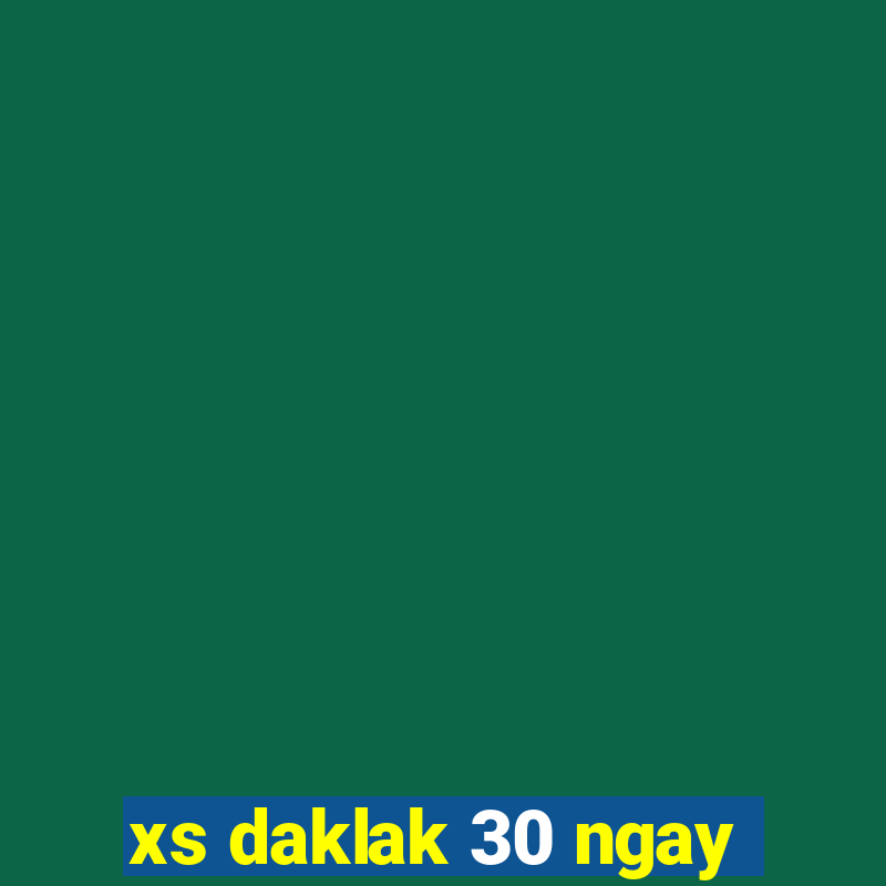 xs daklak 30 ngay