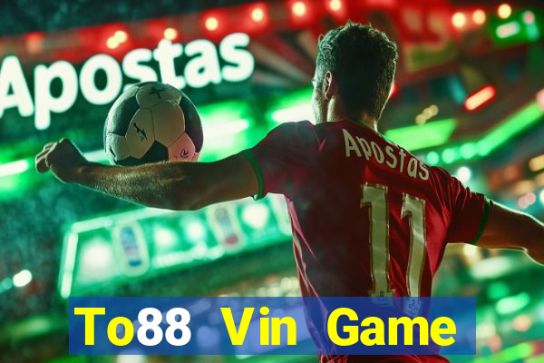 To88 Vin Game Đánh Bài Ăn Tiền Uy Tín