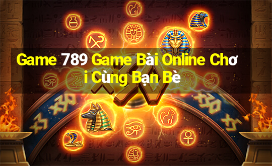 Game 789 Game Bài Online Chơi Cùng Bạn Bè