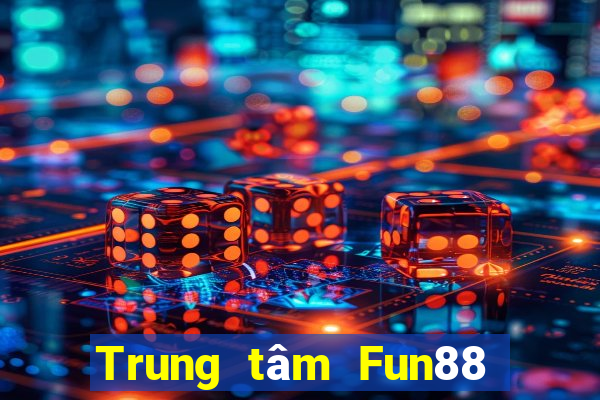 Trung tâm Fun88 giải trí