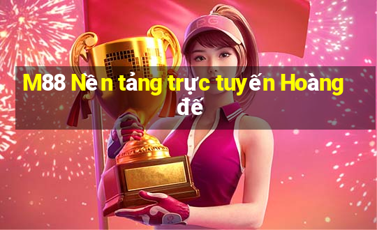 M88 Nền tảng trực tuyến Hoàng đế