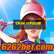 choi tipclub