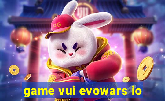 game vui evowars io