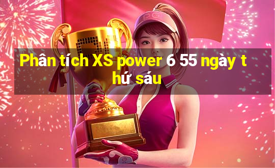 Phân tích XS power 6 55 ngày thứ sáu