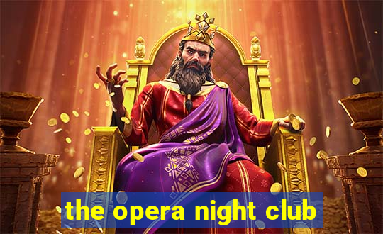 the opera night club