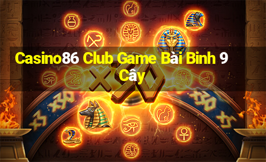 Casino86 Club Game Bài Binh 9 Cây