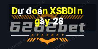 Dự đoán XSBDI ngày 28