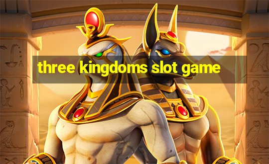 three kingdoms slot game