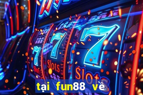 tại fun88 về điện thoại