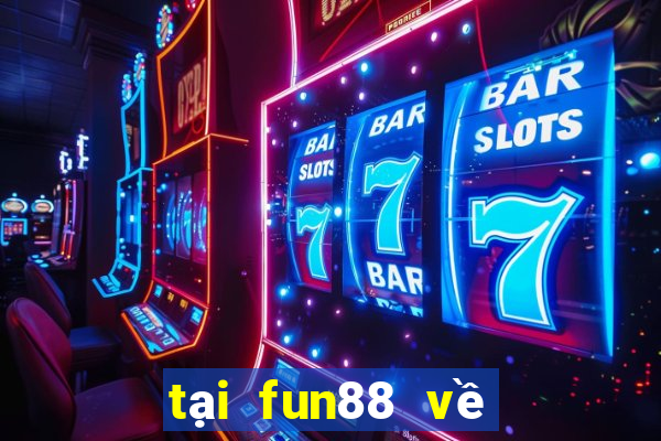 tại fun88 về điện thoại