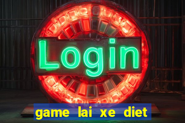 game lai xe diet zombie 4