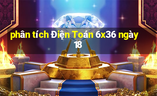 phân tích Điện Toán 6x36 ngày 18