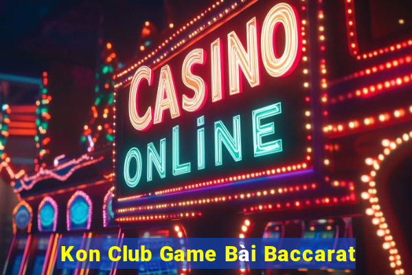 Kon Club Game Bài Baccarat