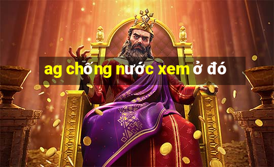 ag chống nước xem ở đó