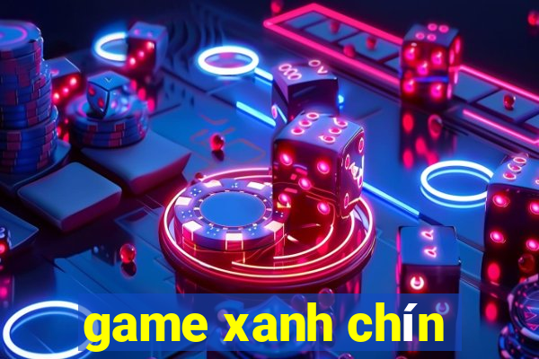 game xanh chín