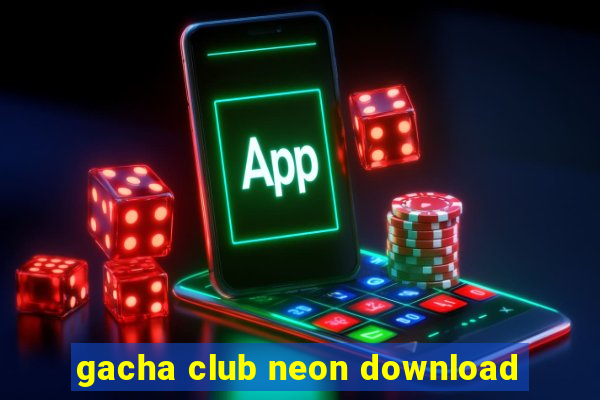 gacha club neon download