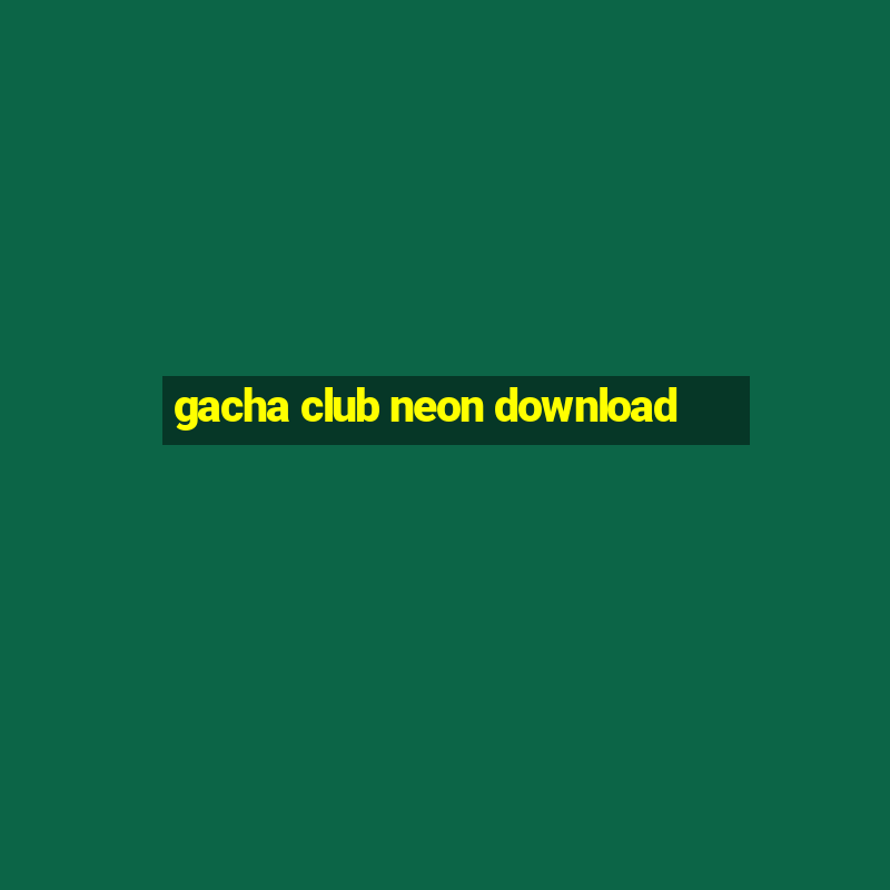 gacha club neon download