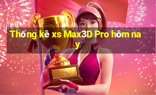 Thống kê xs Max3D Pro hôm nay