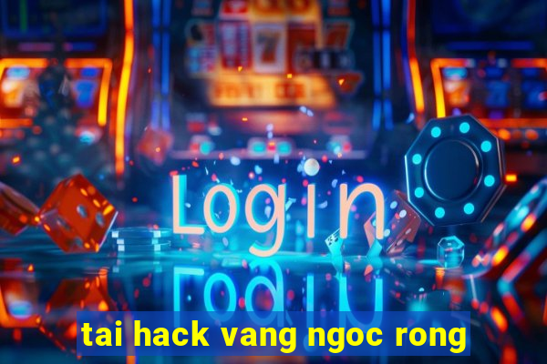 tai hack vang ngoc rong