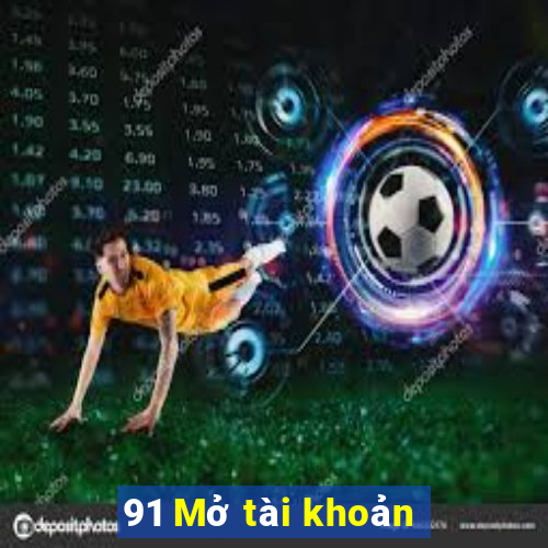 91 Mở tài khoản