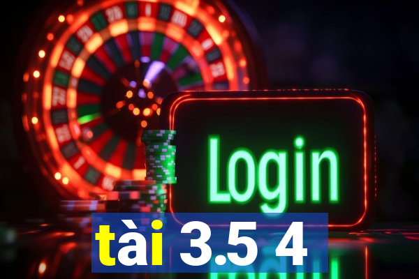 tài 3.5 4