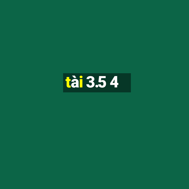 tài 3.5 4