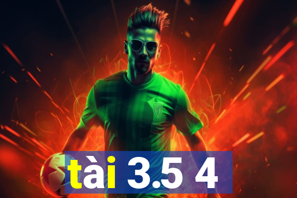 tài 3.5 4