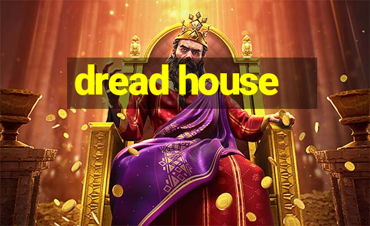 dread house