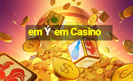 em Ý em Casino