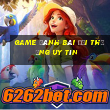 game đánh bài đổi thưởng uy tín