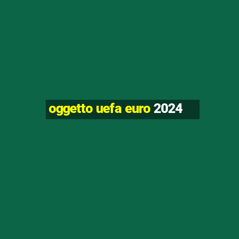 oggetto uefa euro 2024