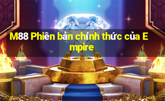 M88 Phiên bản chính thức của Empire